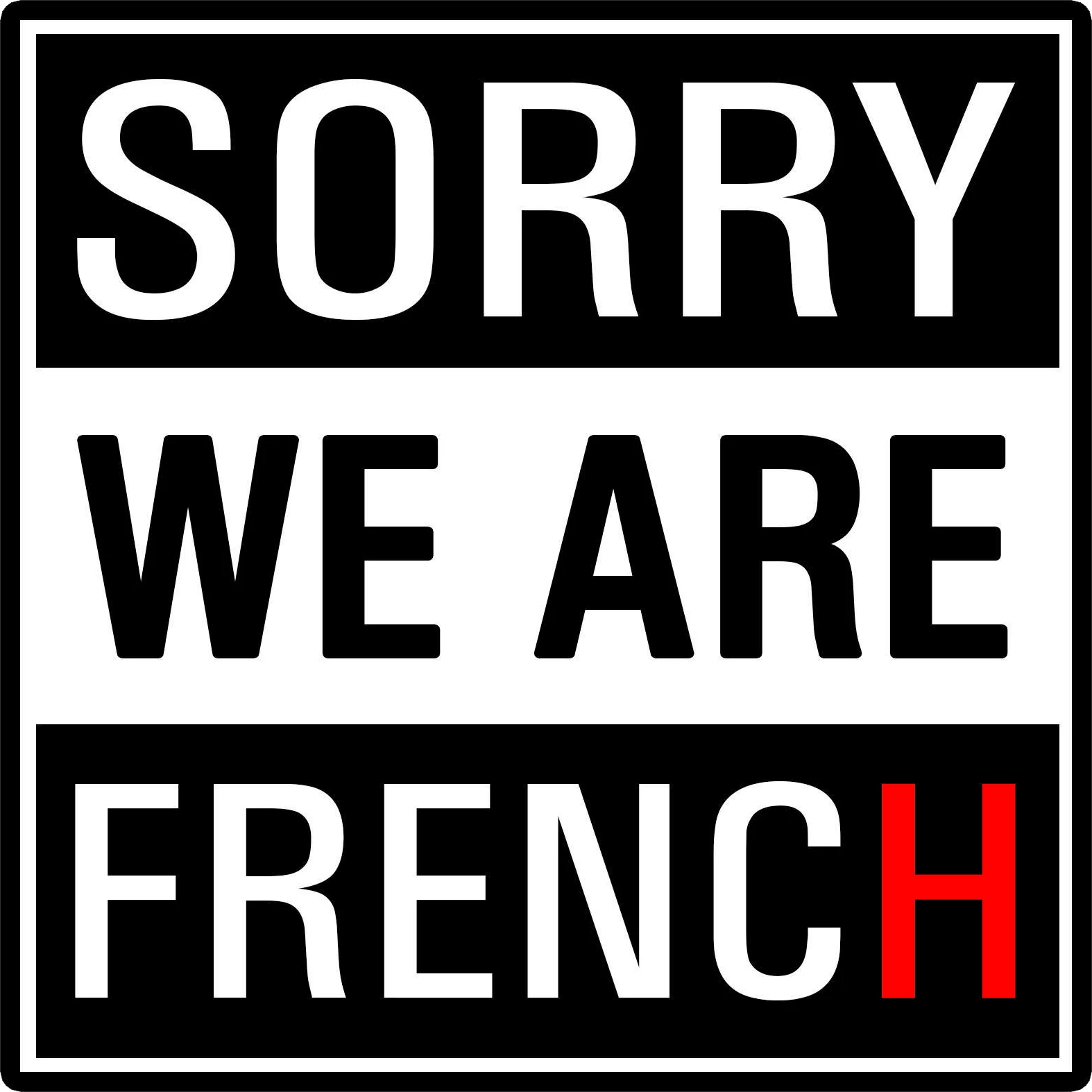 SORRY WE ARE FRENCH